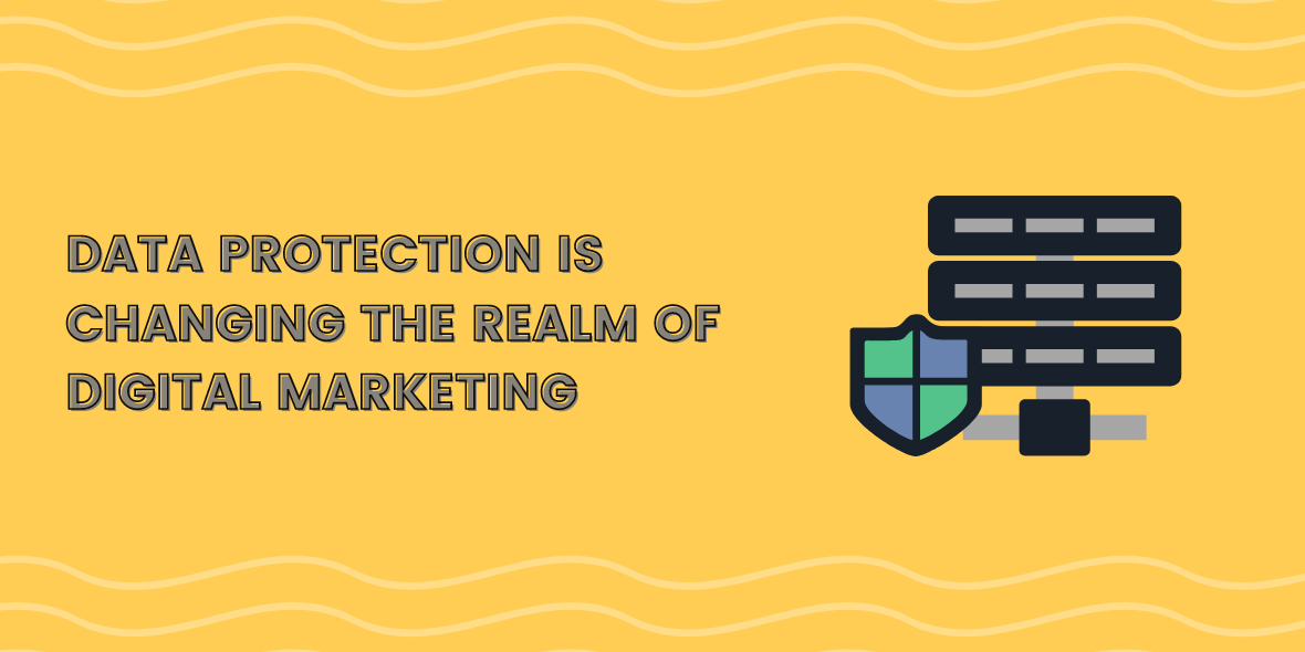 Data Protection is Changing the Realm of Digital Marketing