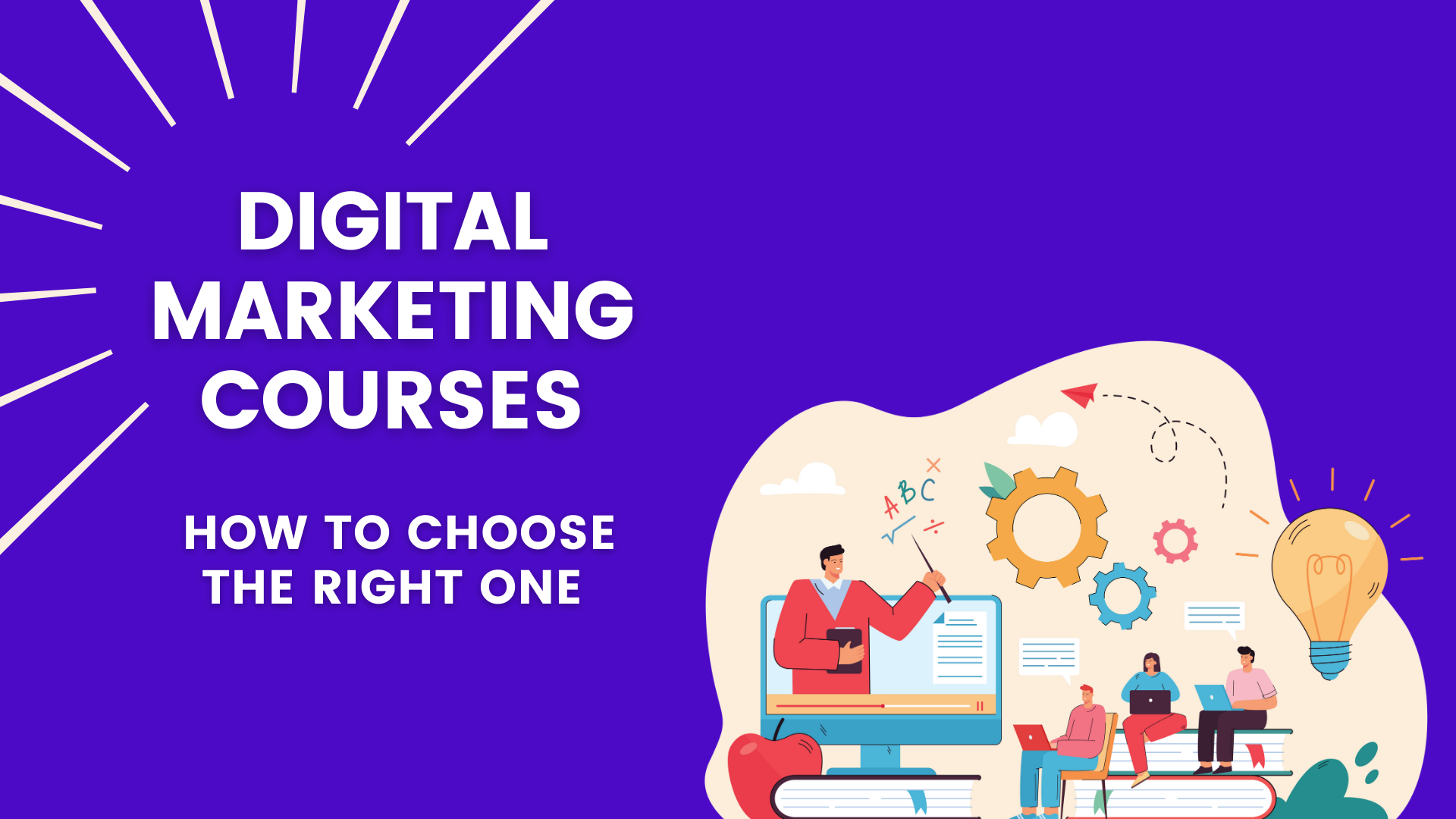 Digital Marketing Courses: How To Choose The Right One